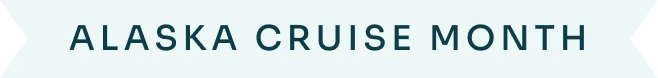 Alaska Cruise Month